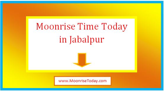 moonrise time today in jabalpur
