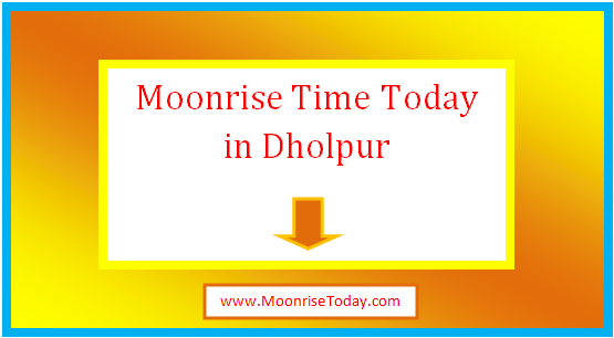 moonrise time today in dholpur